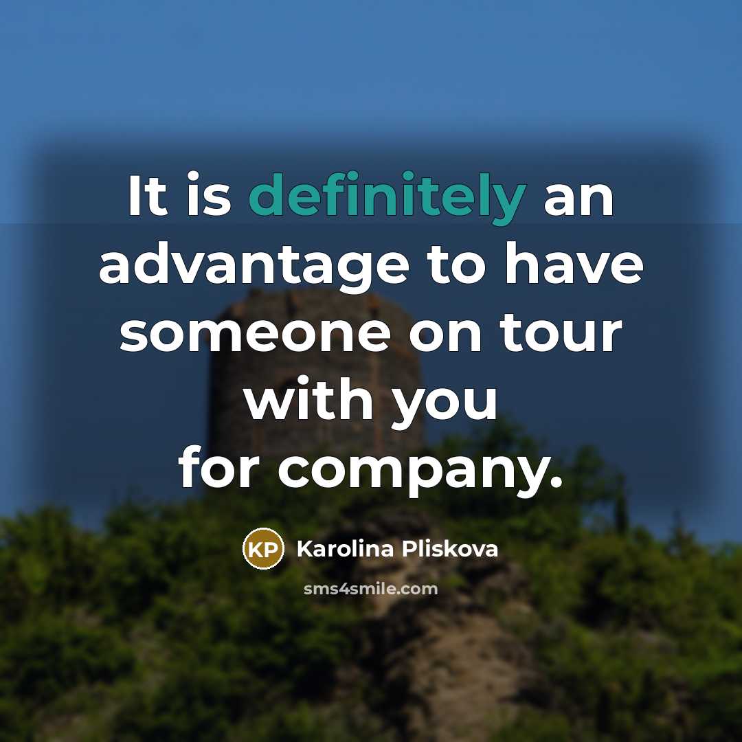 “It is definitely an advantage to have someone on tour with you for company.” quote by Karolina Pliskova