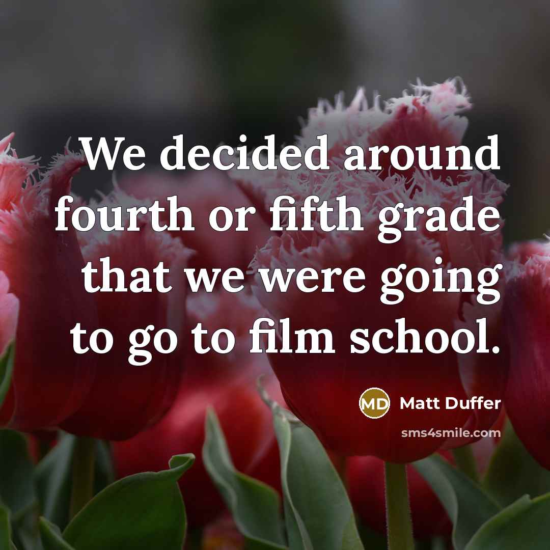 “We decided around fourth or fifth grade that we were going to go to film school.” quote by Matt Duffer