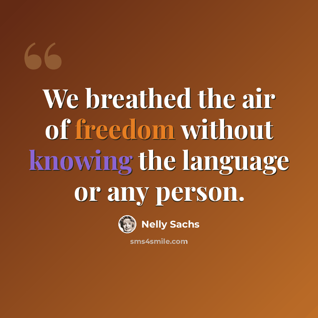 “We breathed the air of freedom without knowing the language or any person.” quote by Nelly Sachs