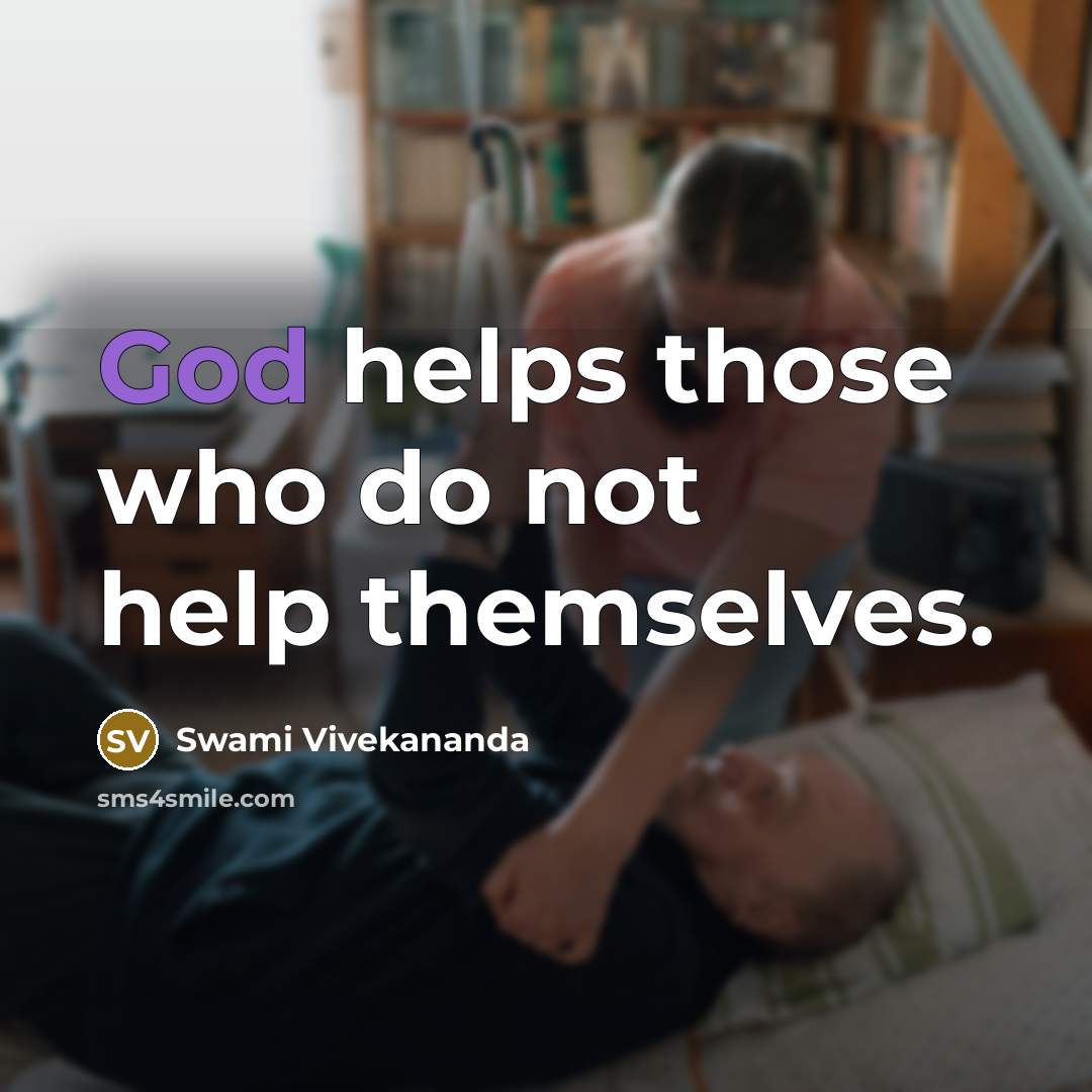 “God helps those who do not help themselves.” quote by Swami Vivekananda