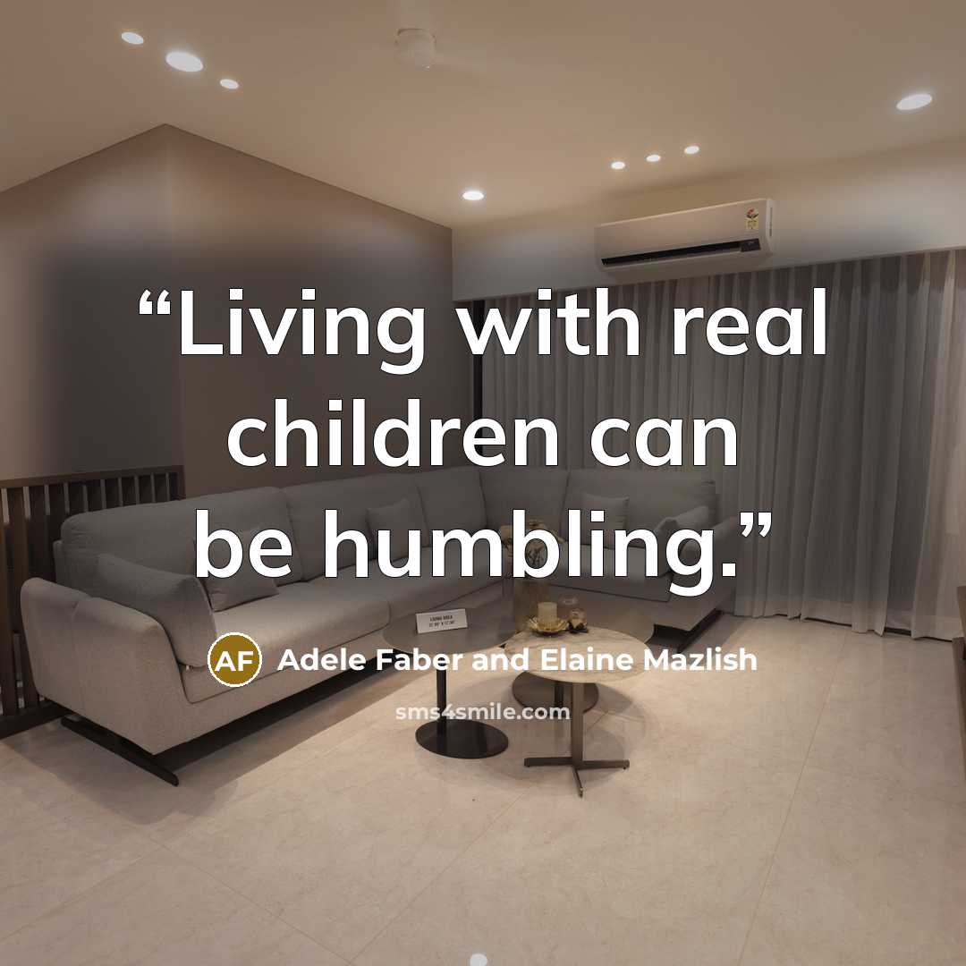 “Living with real children can be humbling.” quote by Adele Faber and Elaine Mazlish