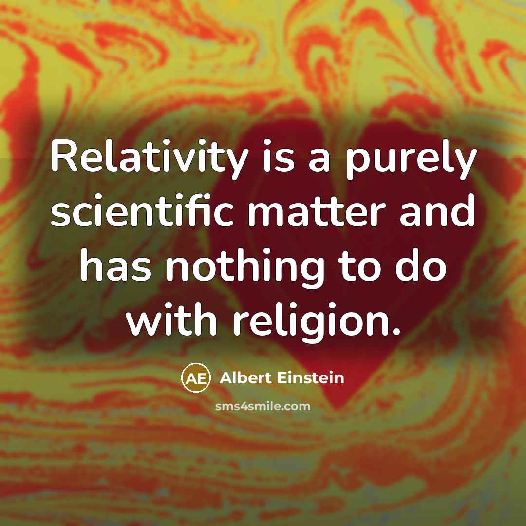 “Relativity is a purely scientific matter and has nothing to do with religion.” quote by Albert Einstein