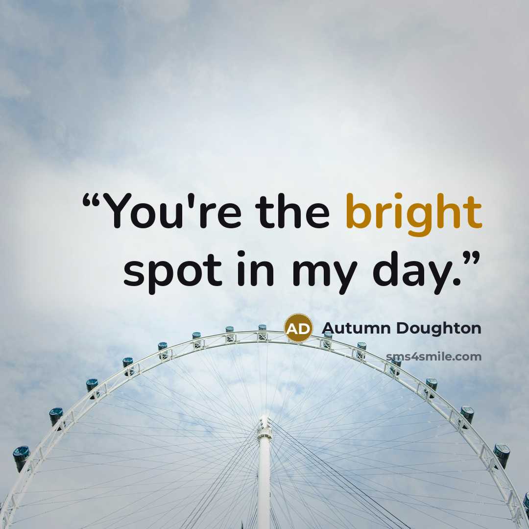 “You're the bright spot in my day.” quote by Autumn Doughton