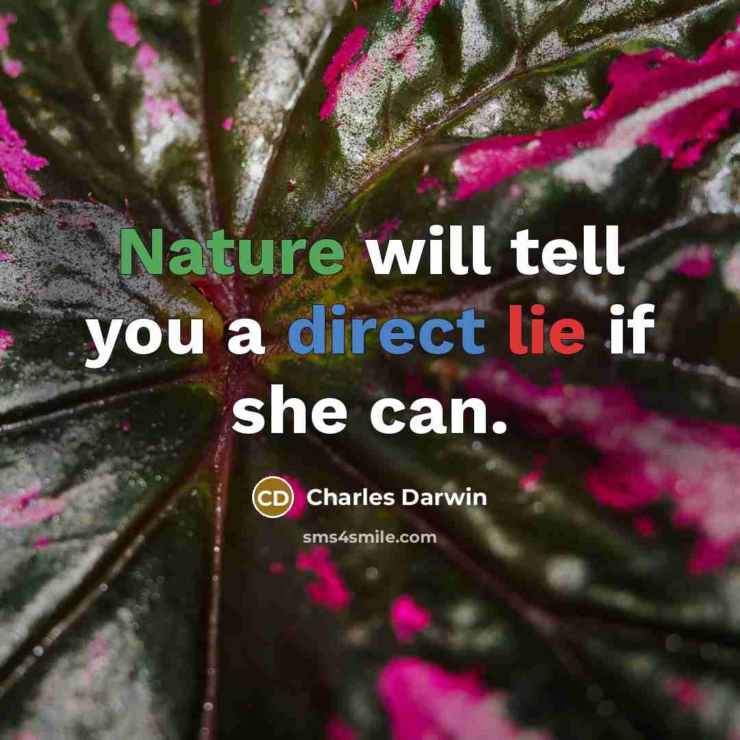 “Nature will tell you a direct lie if she can.” quote by Charles Darwin