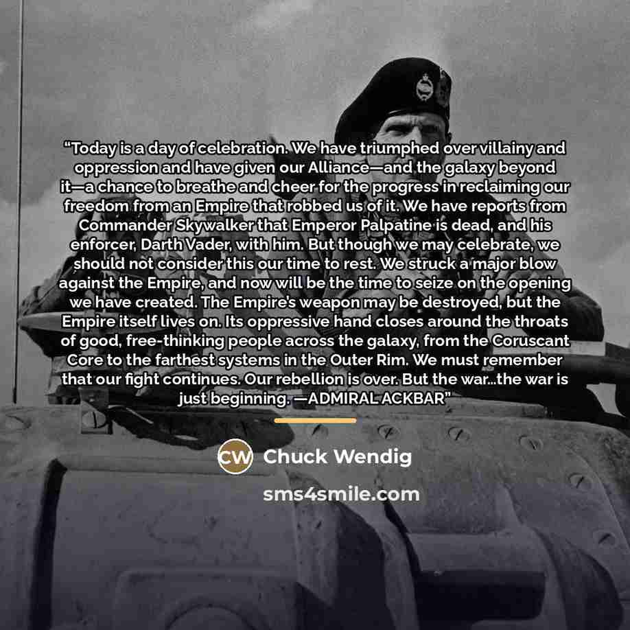 “Today is a day of celebration. We have triumphed over villainy and oppression and have given our Alliance—and the galaxy beyond it—a chance to breathe and cheer for the progress in reclaiming our freedom from an Empire that robbed us of it. We have reports from Commander Skywalker that Emperor…” quote by Chuck Wendig