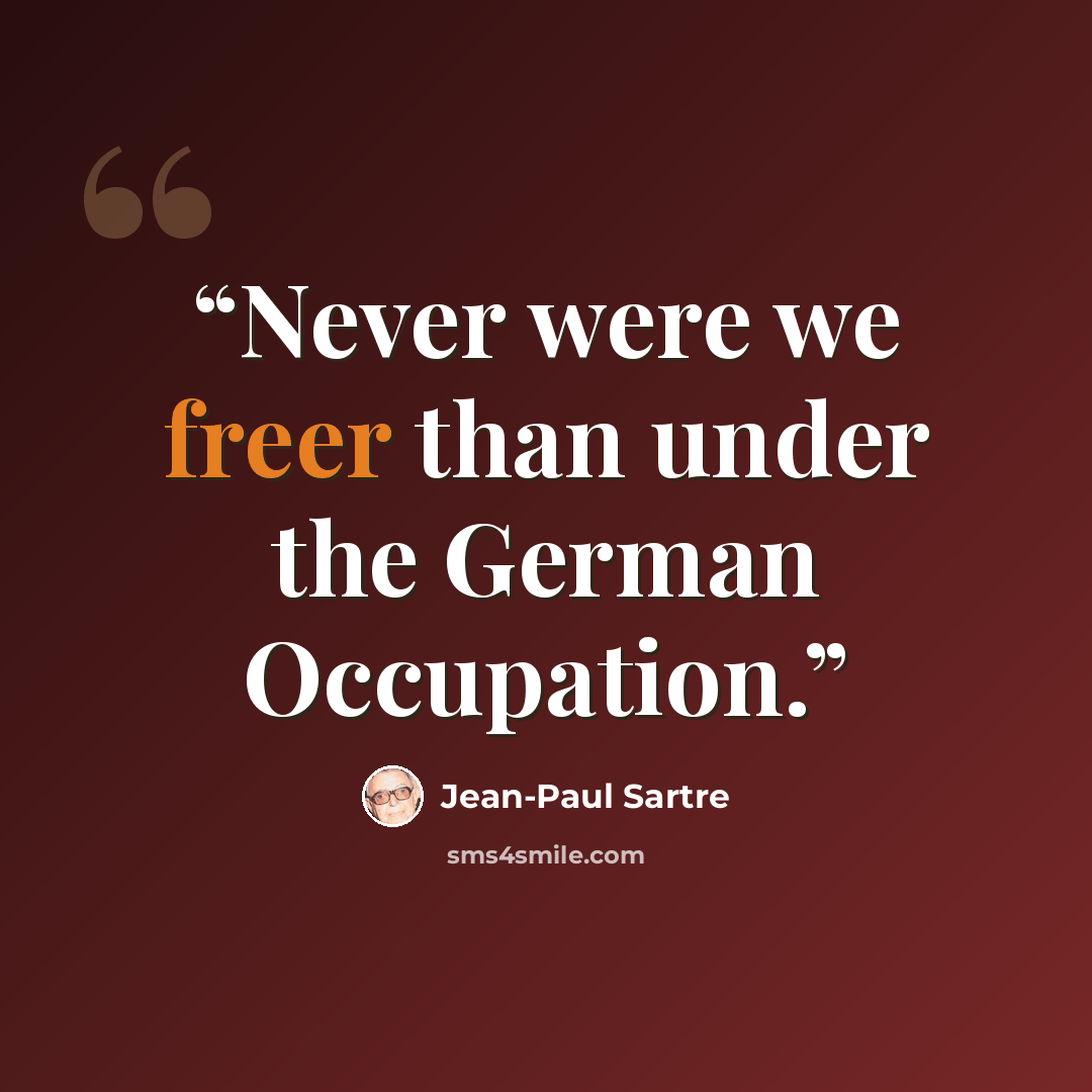 “Never were we freer than under the German Occupation.” quote by Jean-Paul Sartre