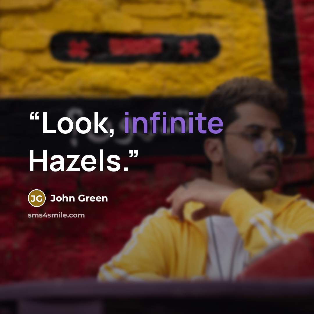 “Look, infinite Hazels.” quote by John Green