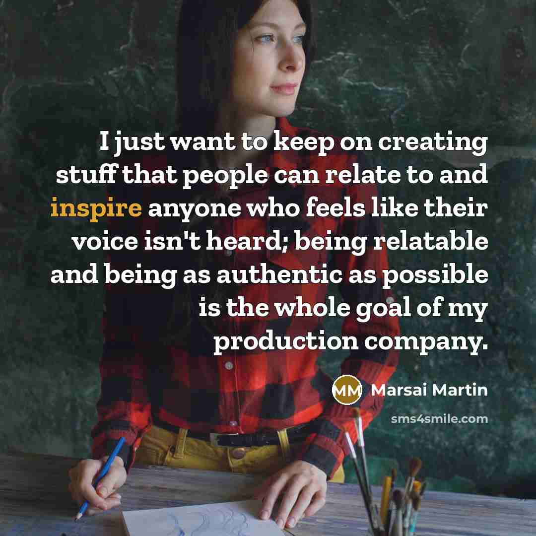 “I just want to keep on creating stuff that people can relate to and inspire anyone who feels like their voice isn't heard; being relatable and being as authentic as possible is the whole goal of my production company.” quote by Marsai Martin