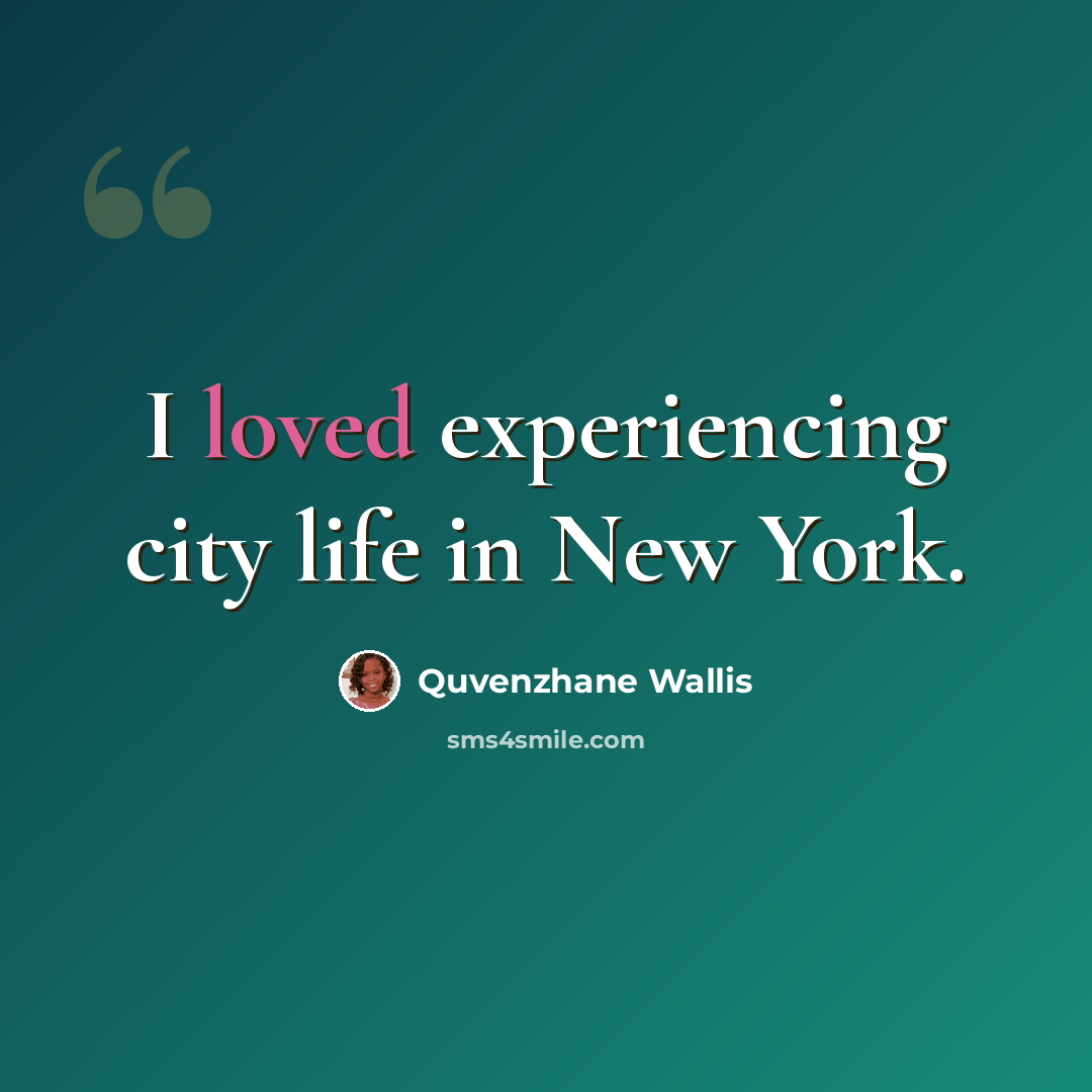 “I loved experiencing city life in New York.” quote by Quvenzhane Wallis