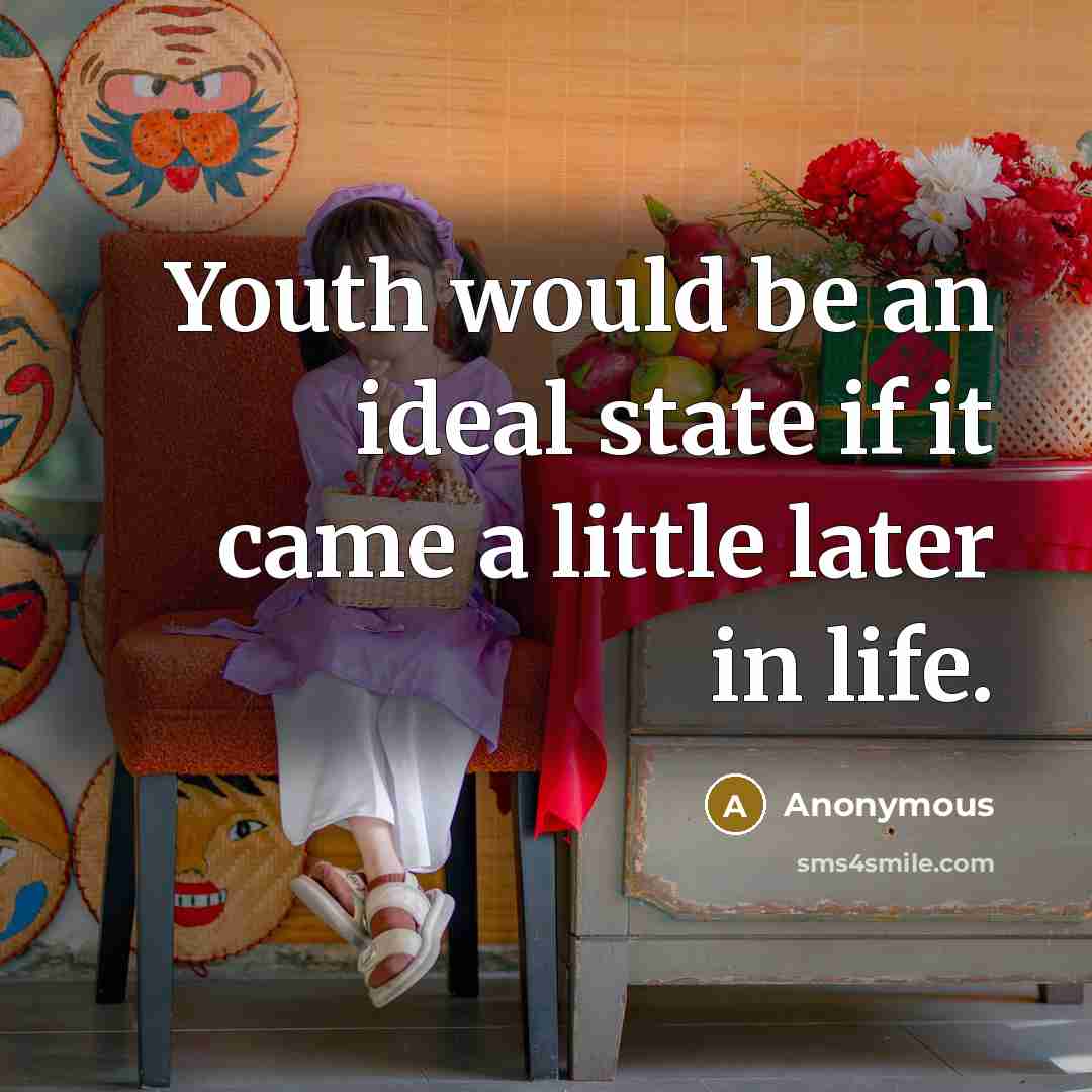 “Youth would be an ideal state if it came a little later in life.” quote by Anonymous