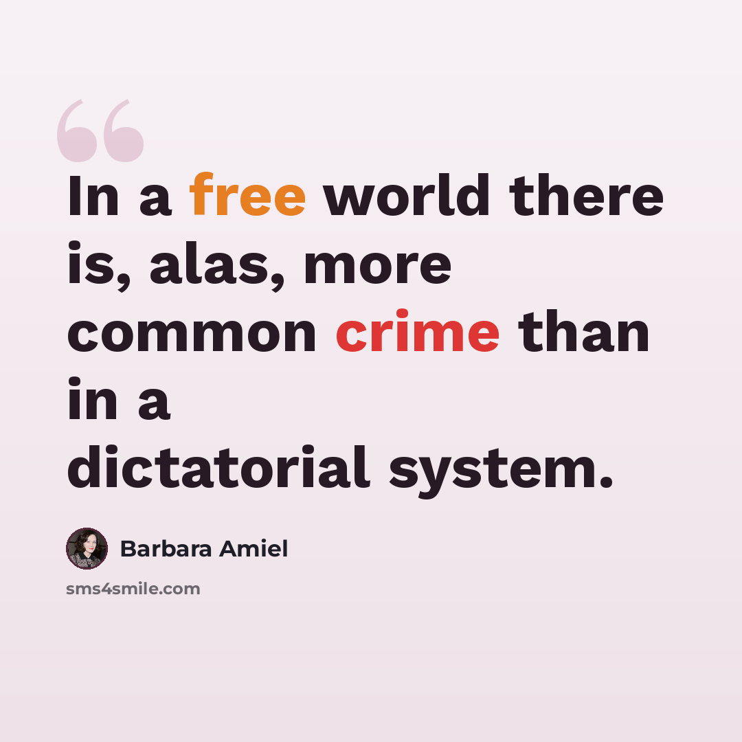 “In a free world there is, alas, more common crime than in a dictatorial system.” quote by Barbara Amiel