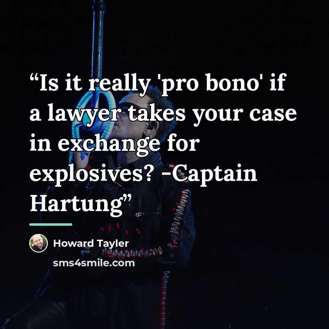 “Is it really 'pro bono' if a lawyer takes your case in exchange for explosives? -Captain Hartung” quote by Howard Tayler