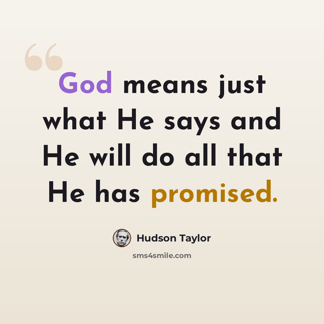 “God means just what He says and He will do all that He has promised.” quote by Hudson Taylor