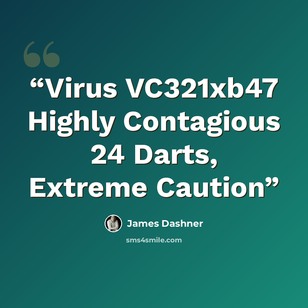 “Virus VC321xb47 Highly Contagious 24 Darts, Extreme Caution” quote by James Dashner