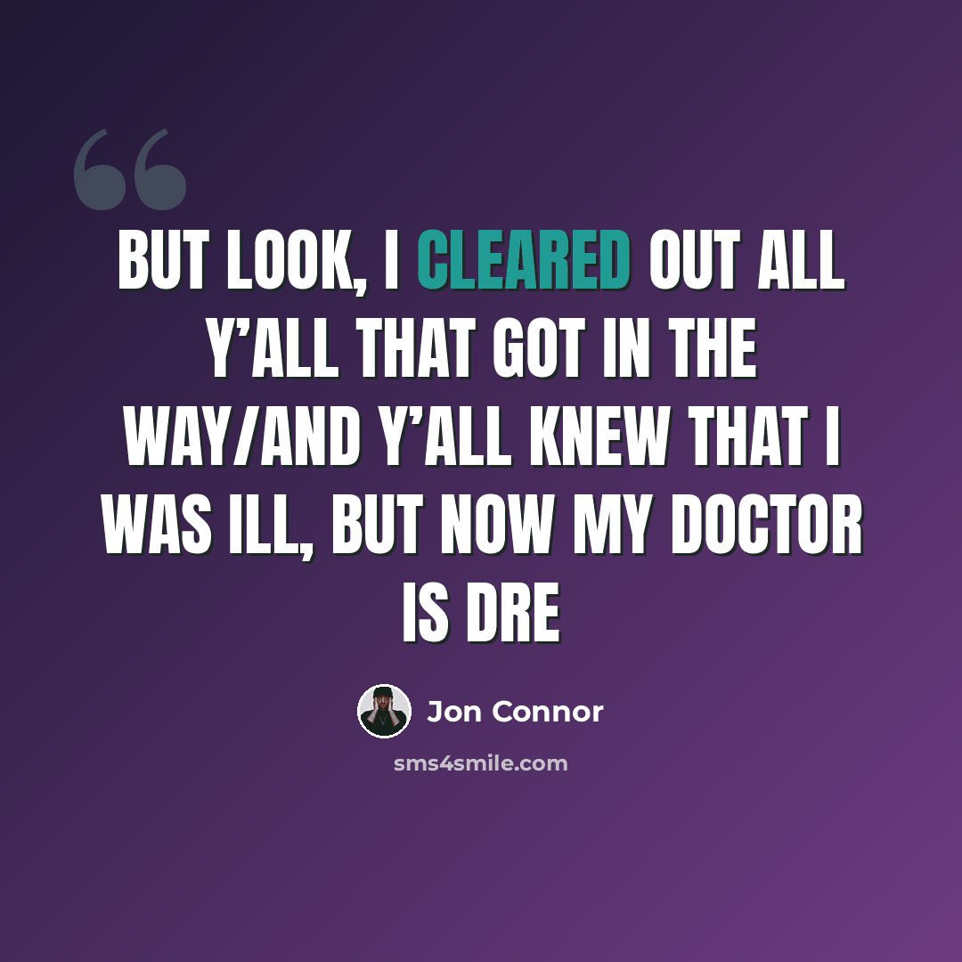 “But look, I cleared out all y’all that got in the way/And y’all knew that I was ill, but now my doctor is Dre” quote by Jon Connor