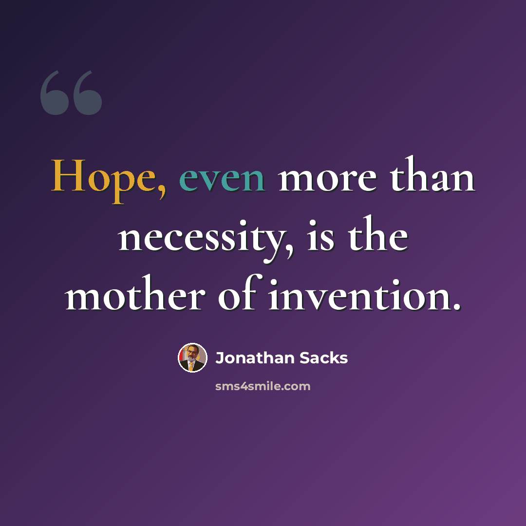 “Hope, even more than necessity, is the mother of invention.” quote by Jonathan Sacks