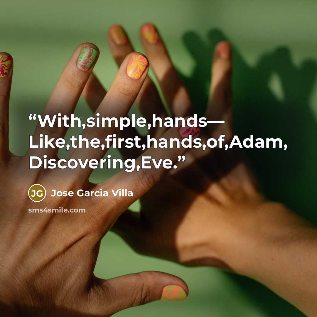 “With,simple,hands— Like,the,first,hands,of,Adam, Discovering,Eve.” quote by Jose Garcia Villa