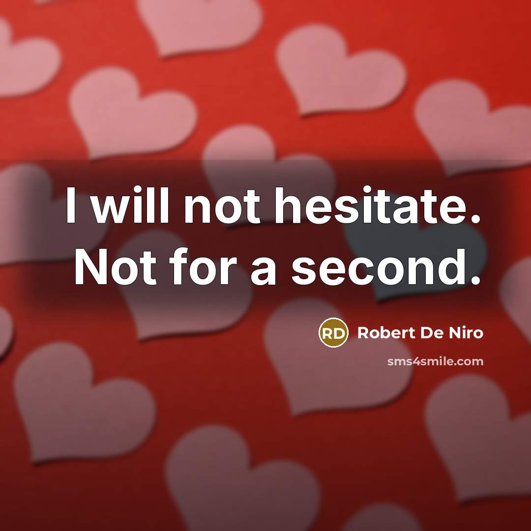 “I will not hesitate. Not for a second.” quote by Robert De Niro