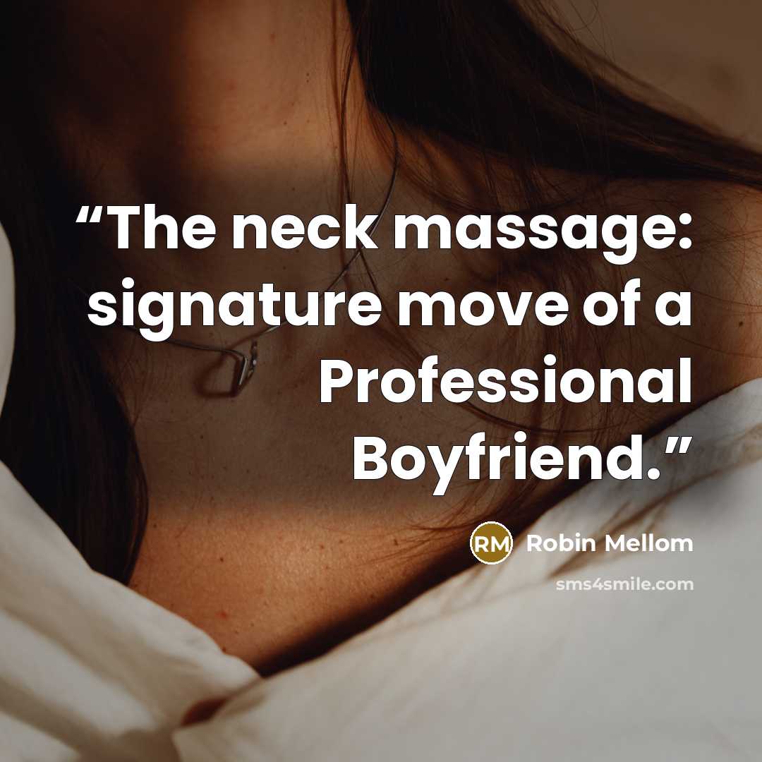 “The neck massage: signature move of a Professional Boyfriend.” quote by Robin Mellom
