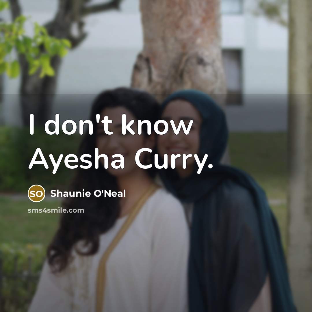 “I don't know Ayesha Curry.” quote by Shaunie O'Neal