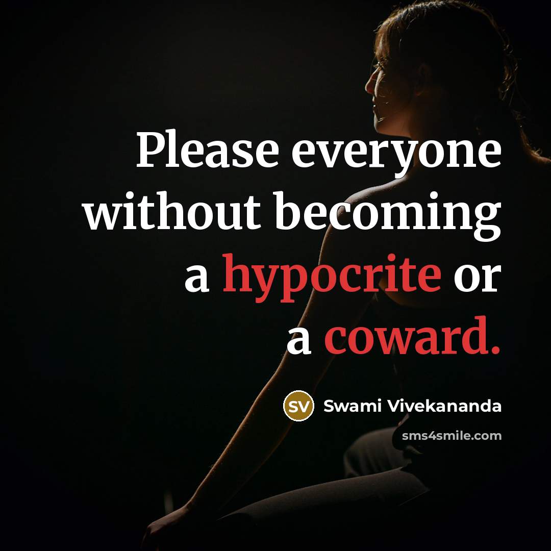 “Please everyone without becoming a hypocrite or a coward.” quote by Swami Vivekananda