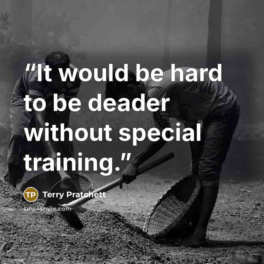 “It would be hard to be deader without special training.” quote by Terry Pratchett