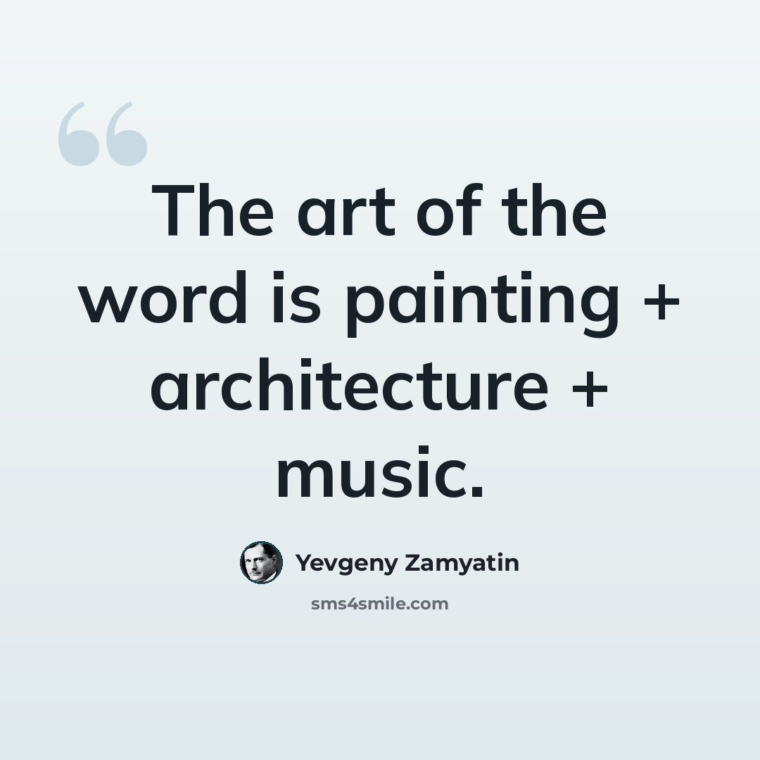 “The art of the word is painting + architecture + music.” quote by Yevgeny Zamyatin