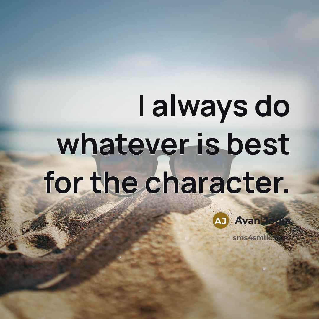 “I always do whatever is best for the character.” quote by Avan Jogia