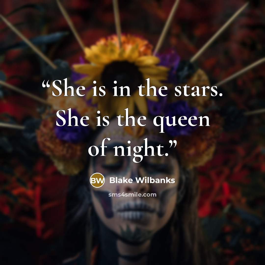 “She is in the stars. She is the queen of night.” quote by Blake Wilbanks