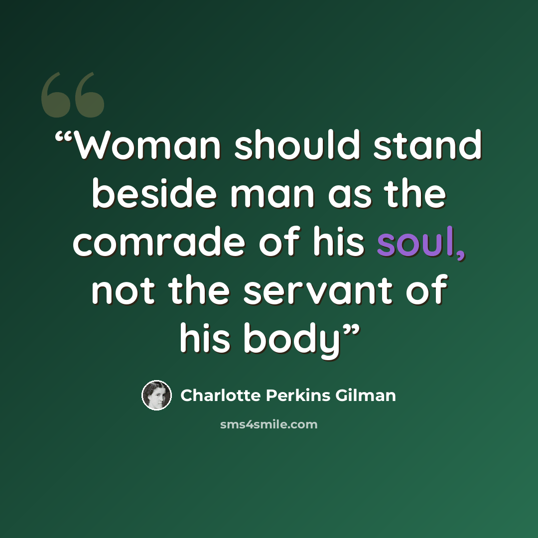 “Woman should stand beside man as the comrade of his soul, not the servant of his body” quote by Charlotte Perkins Gilman
