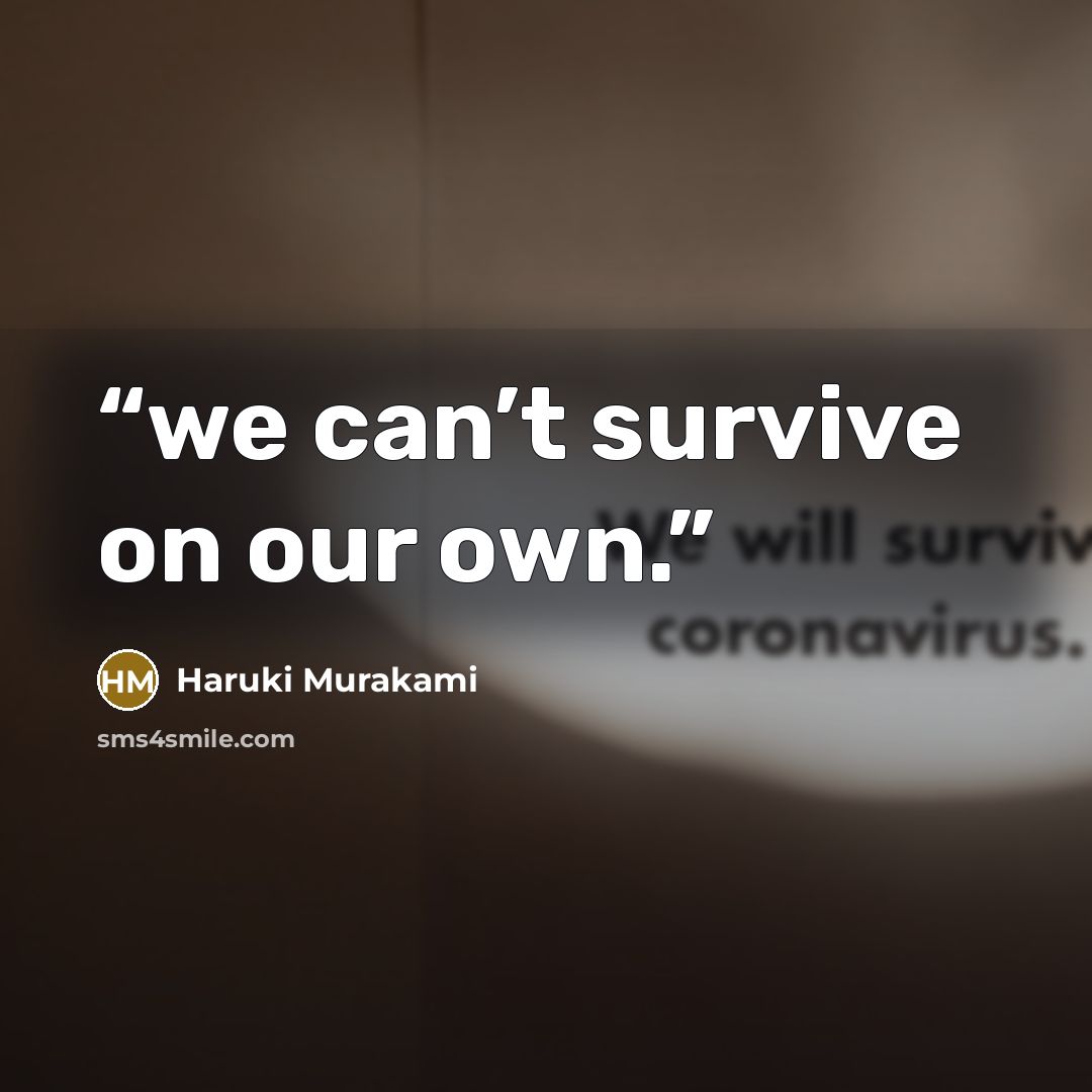 “we can’t survive on our own.” quote by Haruki Murakami