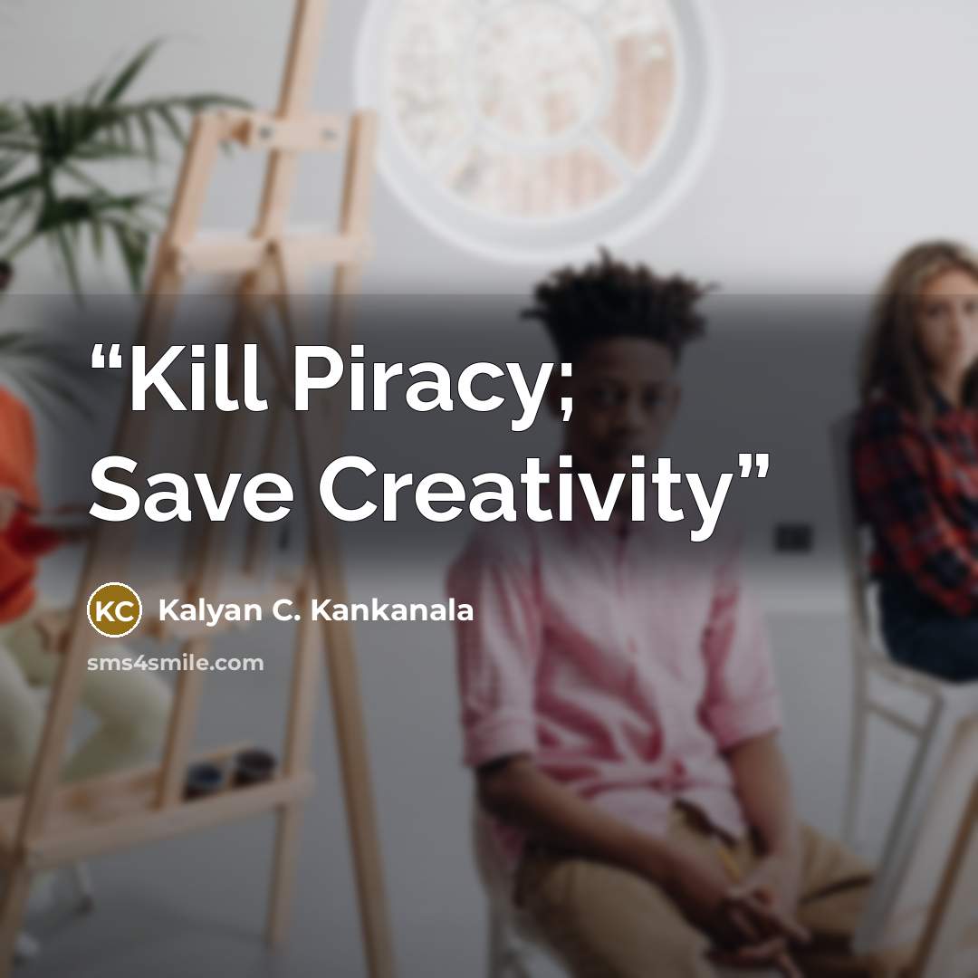 “Kill Piracy; Save Creativity” quote by Kalyan C. Kankanala