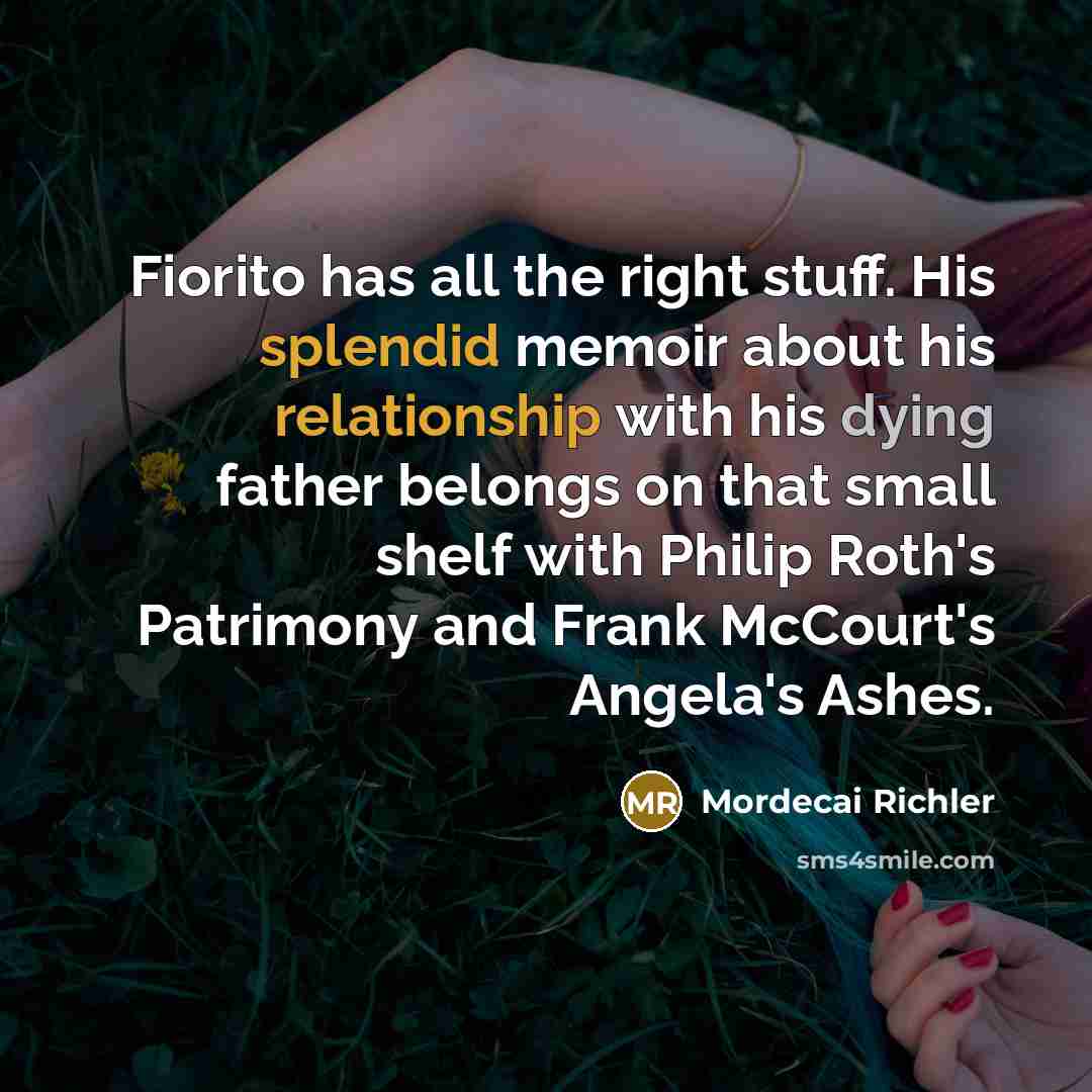 “Fiorito has all the right stuff. His splendid memoir about his relationship with his dying father belongs on that small shelf with Philip Roth's Patrimony and Frank McCourt's Angela's Ashes.” quote by Mordecai Richler