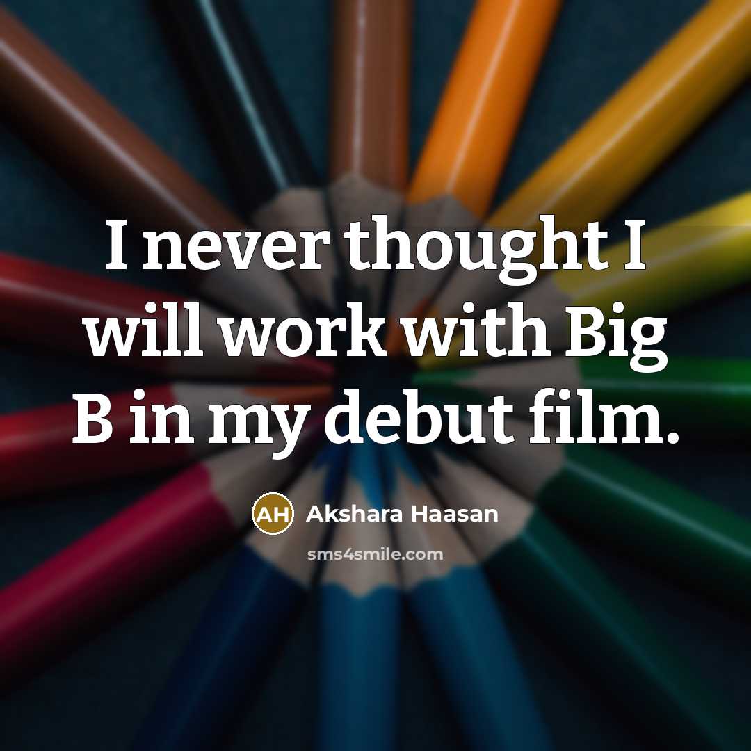 “I never thought I will work with Big B in my debut film.” quote by Akshara Haasan