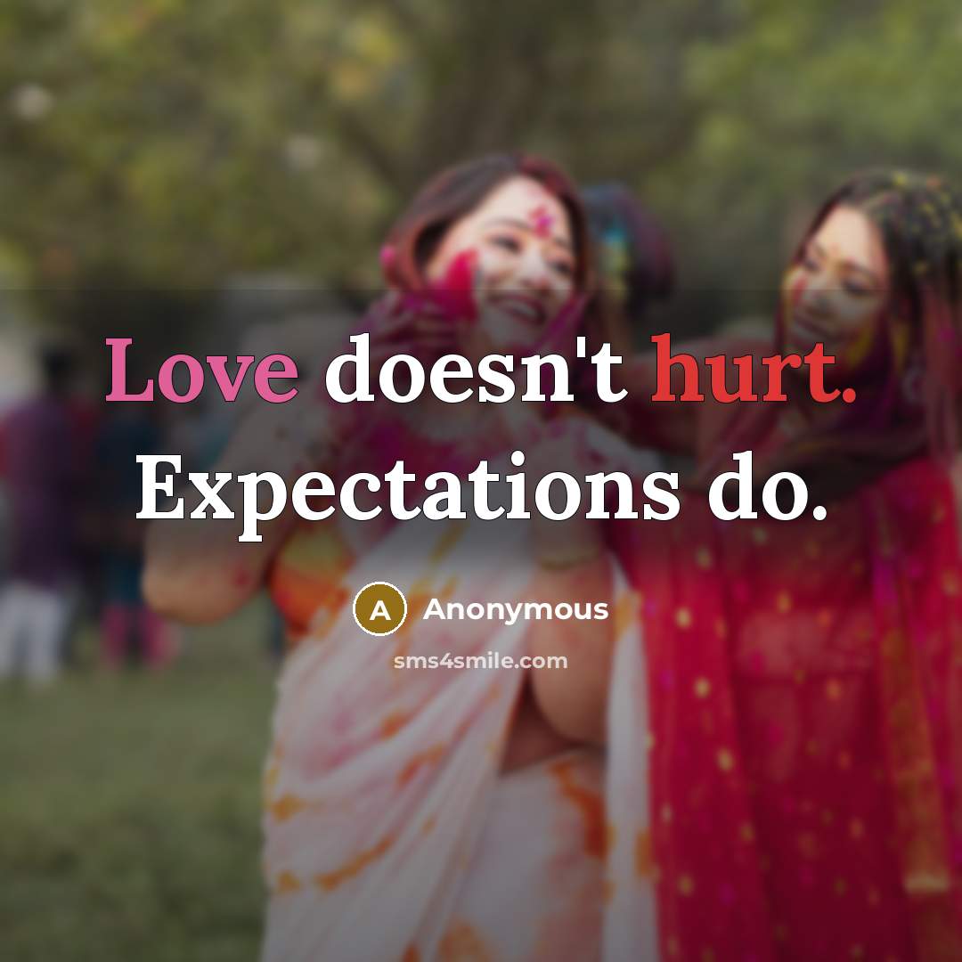 “Love doesn't hurt. Expectations do.” quote by Anonymous