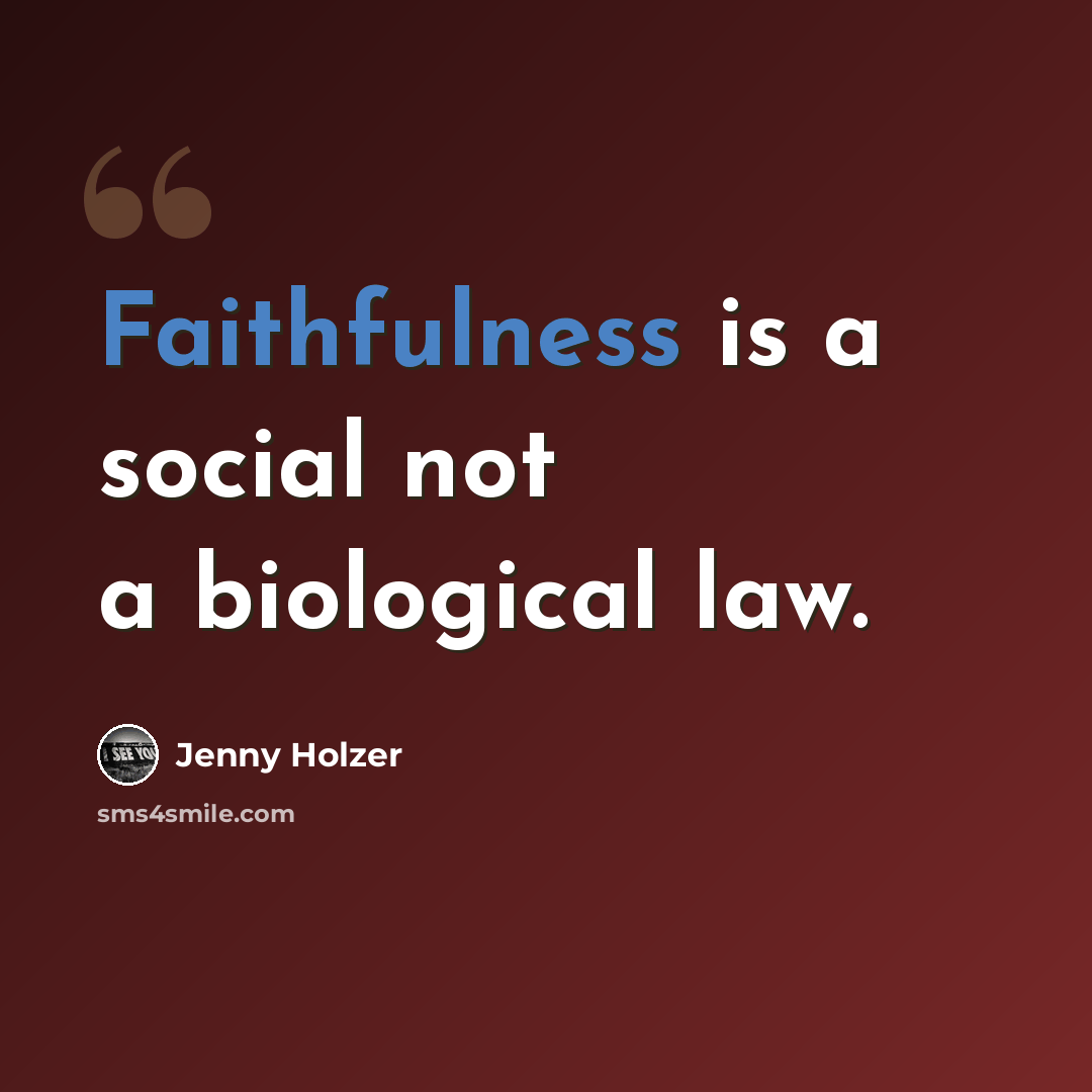 “Faithfulness is a social not a biological law.” quote by Jenny Holzer