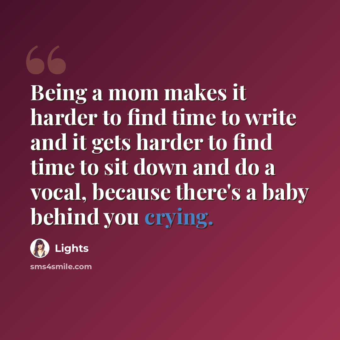 “Being a mom makes it harder to find time to write and it gets harder to find time to sit down and do a vocal, because there's a baby behind you crying.” quote by Lights