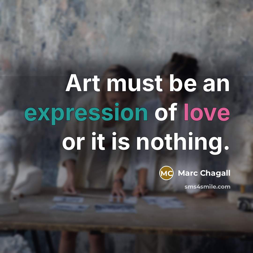 “Art must be an expression of love or it is nothing.” quote by Marc Chagall