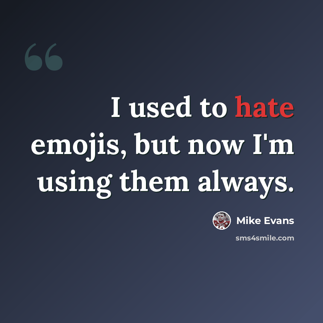“I used to hate emojis, but now I'm using them always.” quote by Mike Evans