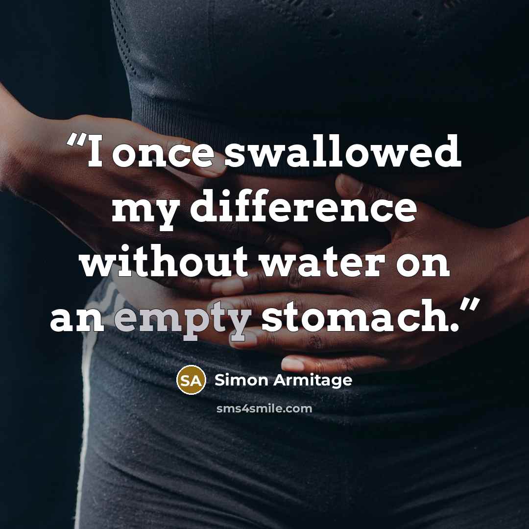 “I once swallowed my difference without water on an empty stomach.” quote by Simon Armitage