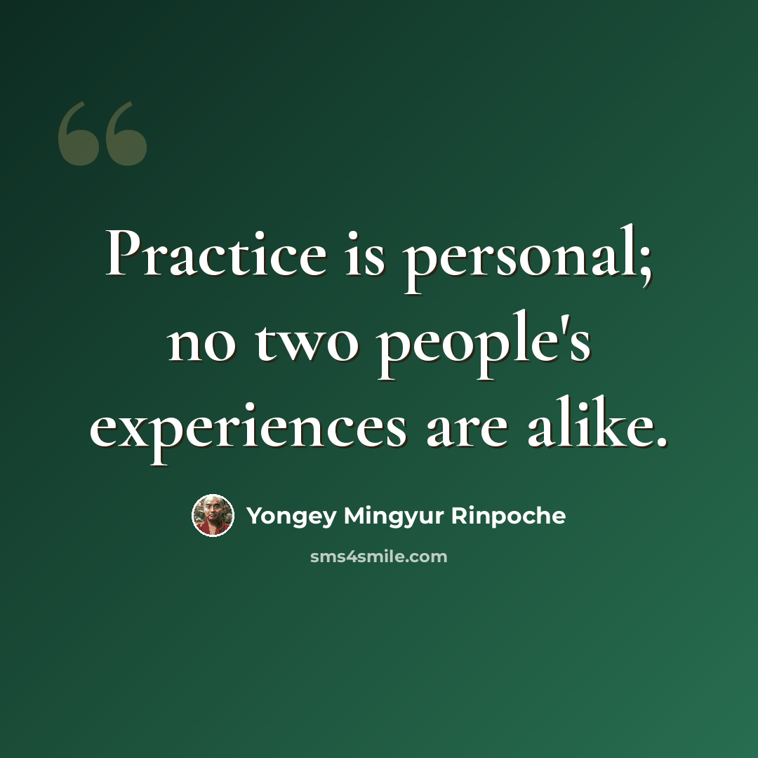 “Practice is personal; no two people's experiences are alike.” quote by Yongey Mingyur Rinpoche