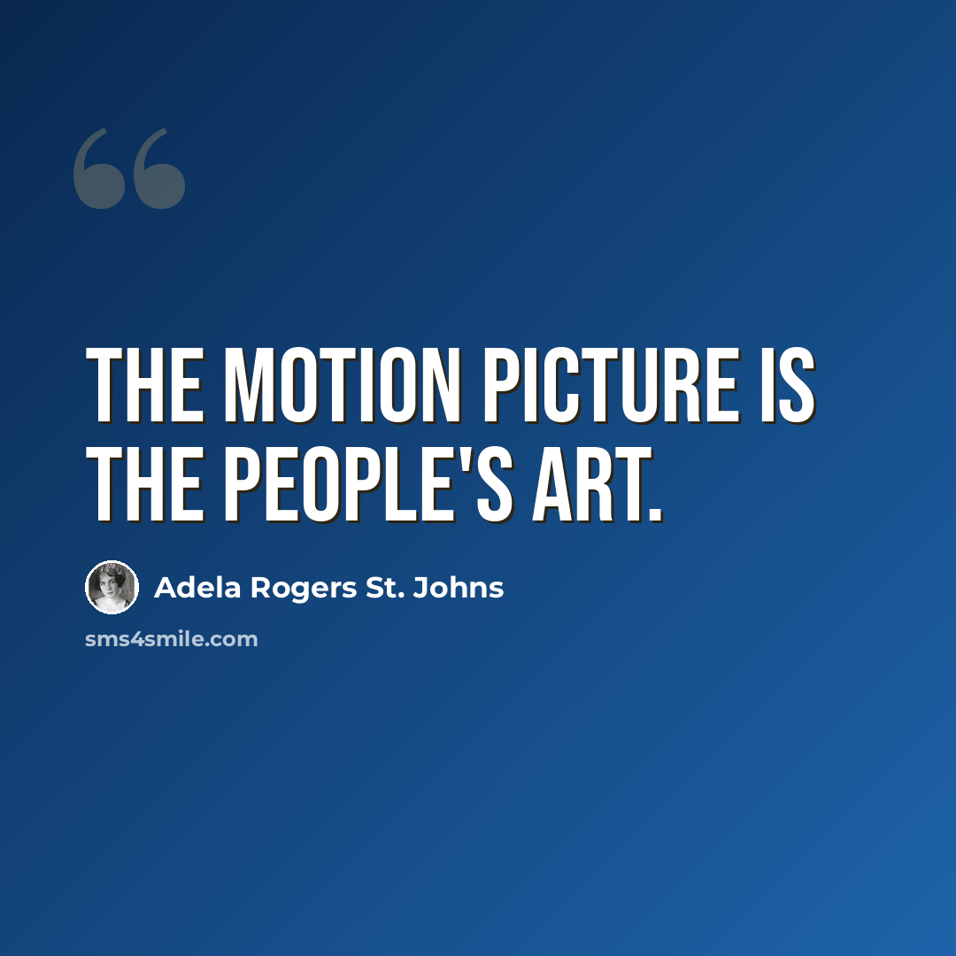 “The motion picture is the people's Art.” quote by Adela Rogers St. Johns