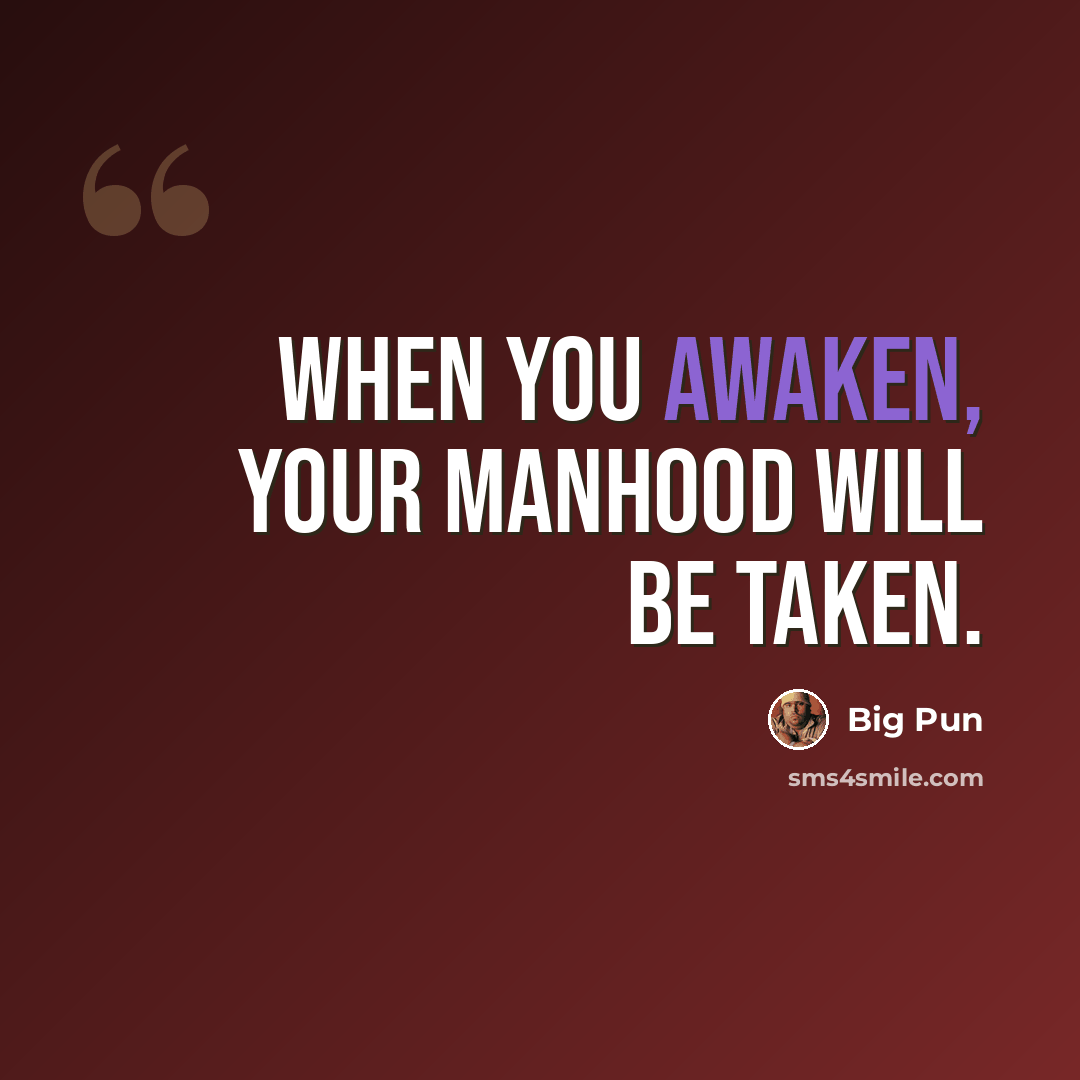 “When you awaken, your manhood will be taken.” quote by Big Pun