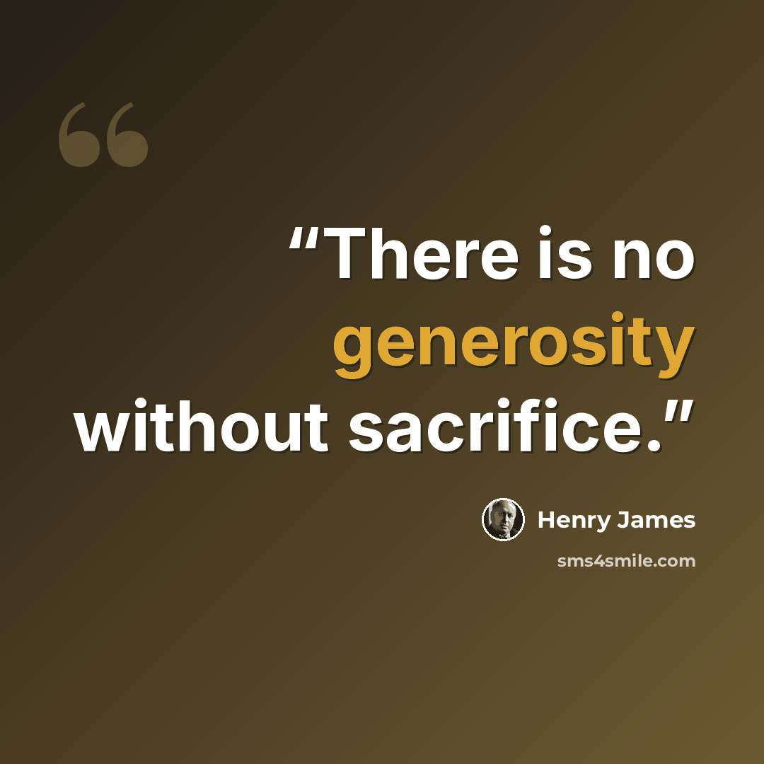 “There is no generosity without sacrifice.” quote by Henry James