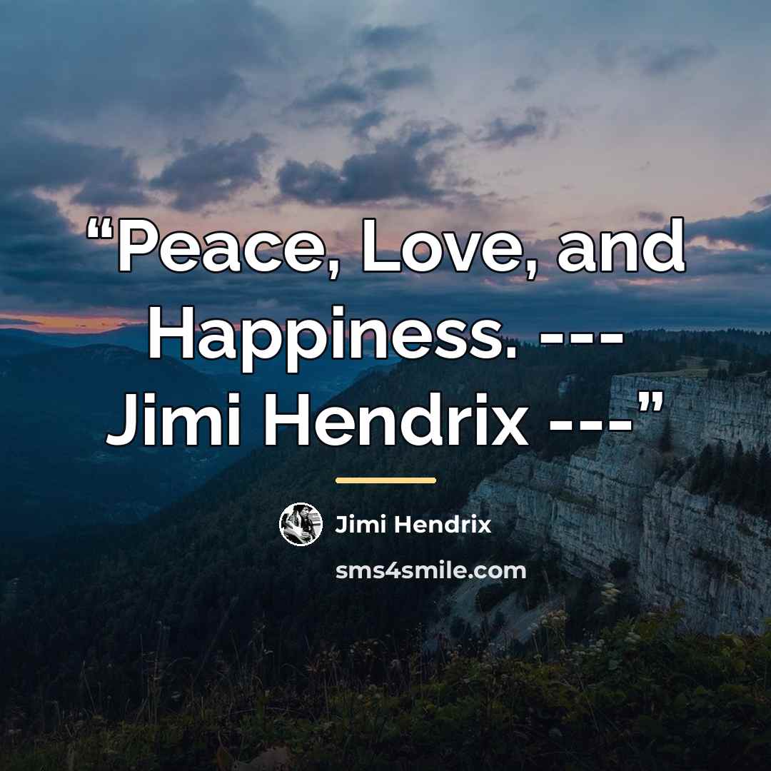 “Peace, Love, and Happiness. --- Jimi Hendrix ---” quote by Jimi Hendrix