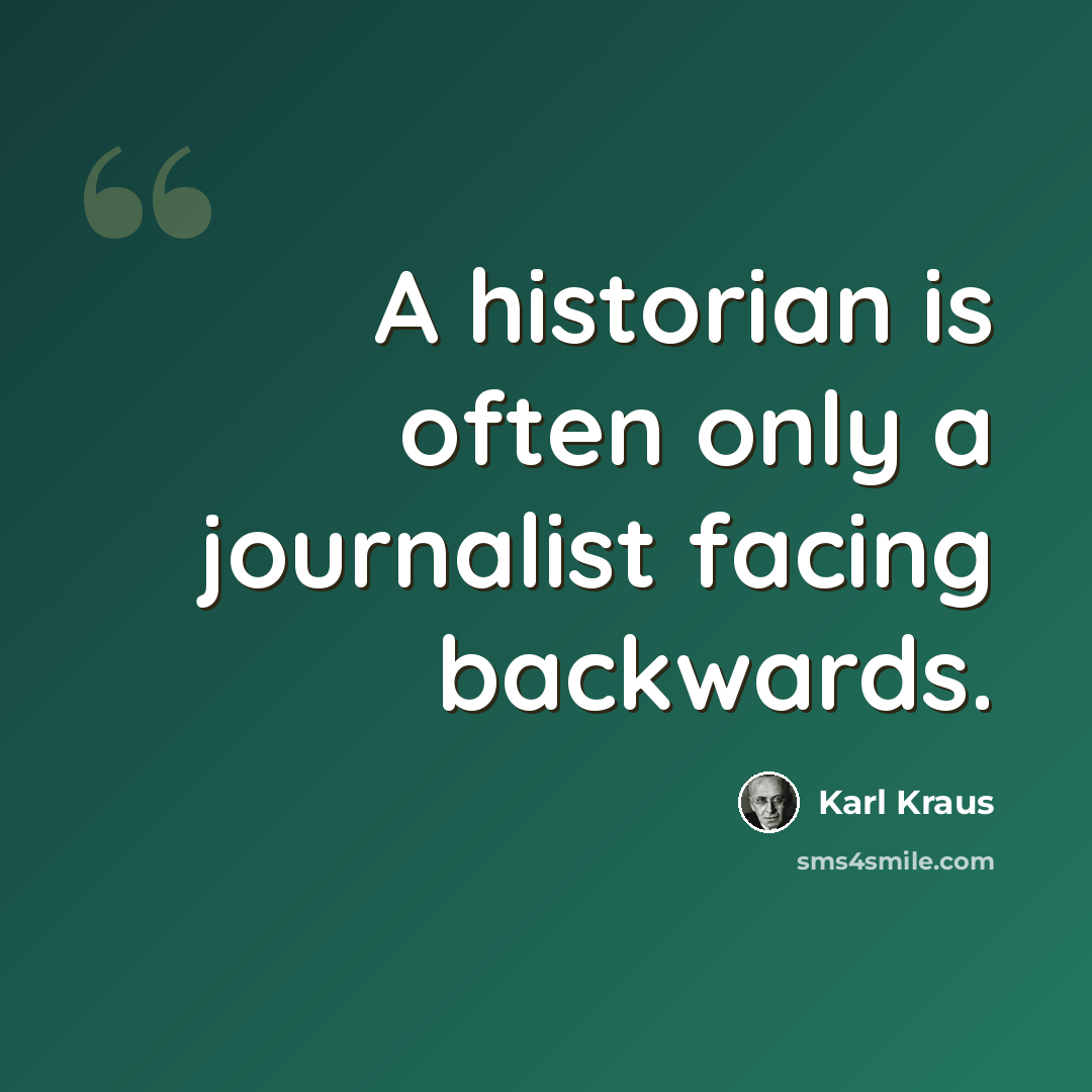 “A historian is often only a journalist facing backwards.” quote by Karl Kraus