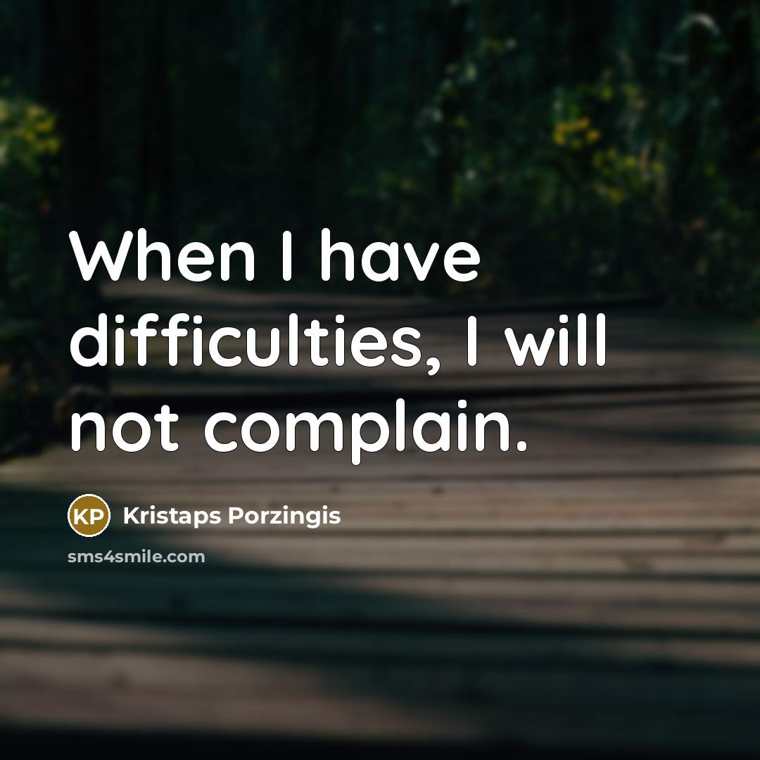 “When I have difficulties, I will not complain.” quote by Kristaps Porzingis