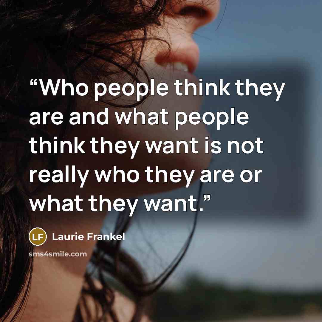 “Who people think they are and what people think they want is not really who they are or what they want.” quote by Laurie Frankel