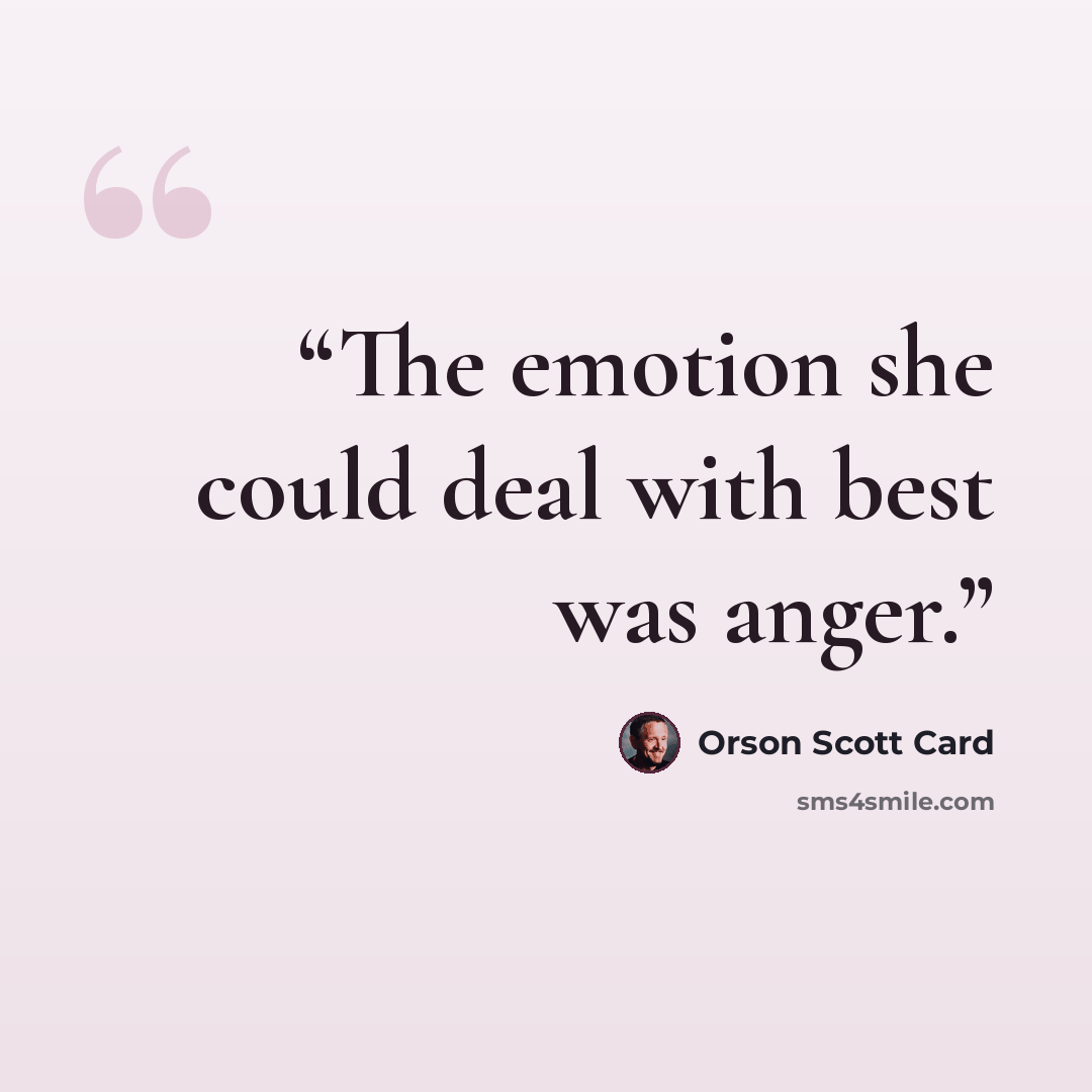 “The emotion she could deal with best was anger.” quote by Orson Scott Card