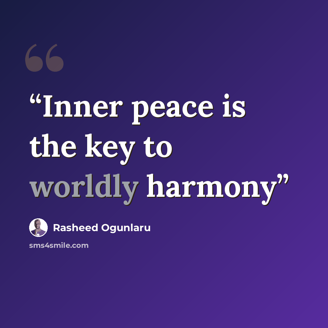 “Inner peace is the key to worldly harmony” quote by Rasheed Ogunlaru